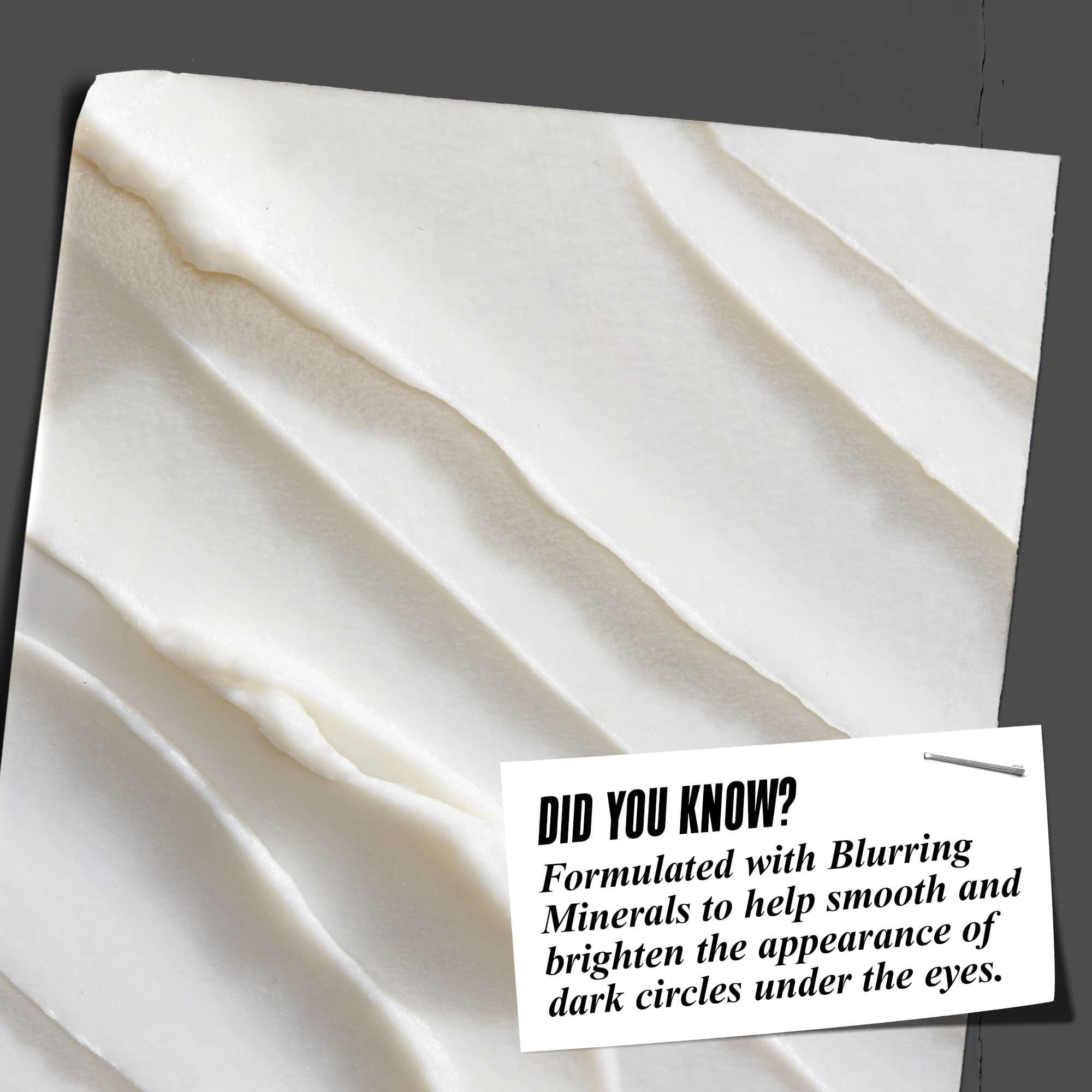 Da li ste znali? Formulisan sa "blurring" mineralima koji pomažu da se zaglade i posvetle tamni kolutovi ispod očiju.