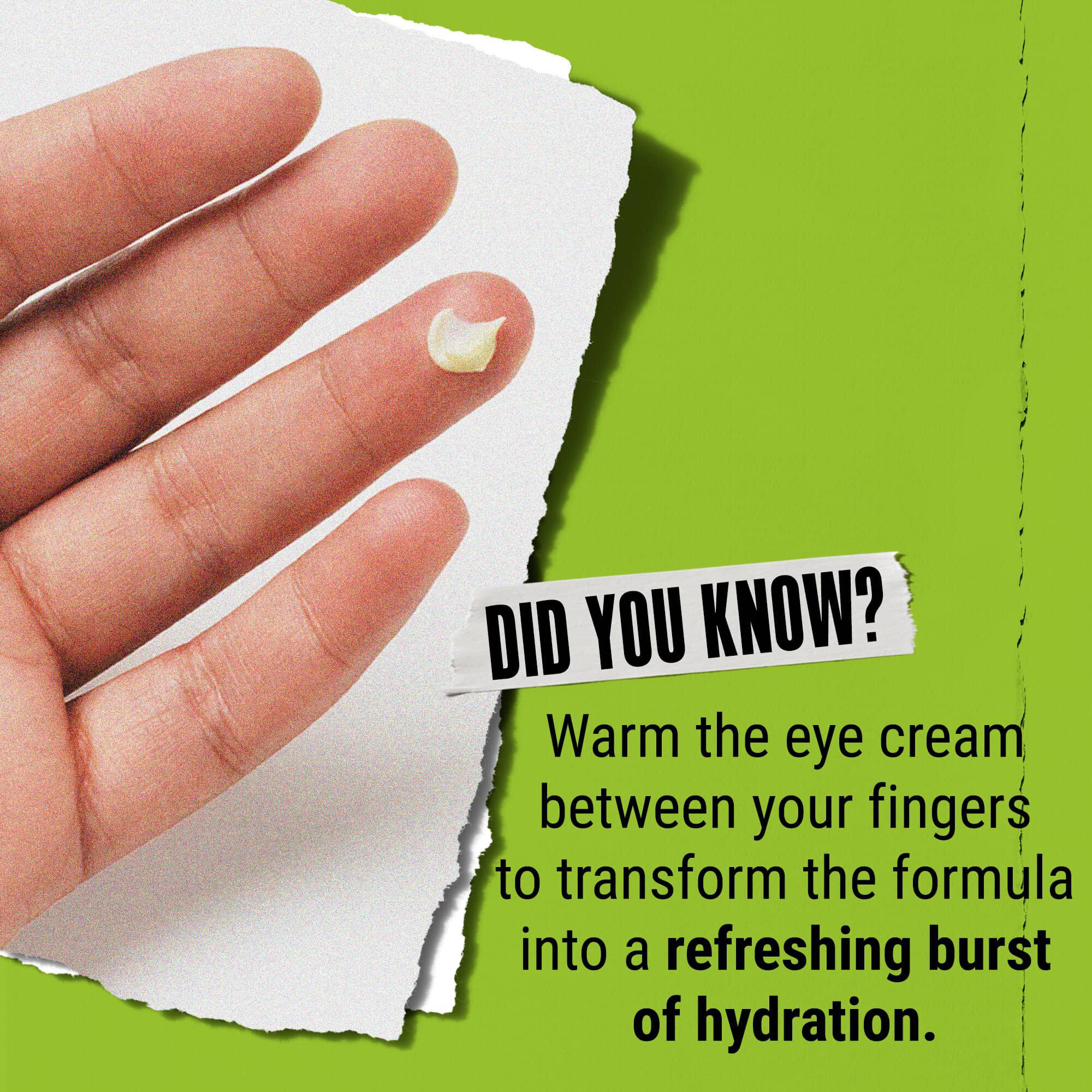 Da li ste znali? Zagrejte kremu za oči među prstima kako biste je pretvorili u osvežavajući nalet hidratacije.