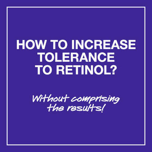 Text graphic on a purple background that reads: "HOW TO INCREASE TOLERANCE TO RETINOL? Without compromising the results!"